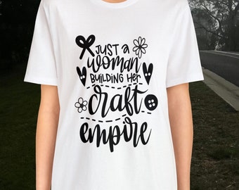Just a woman building her craft empire, Crafting t-shirt, Knitting t-shirt, Crafting Empire shirt, Crafting t-shirts, Cutting t-shirt button