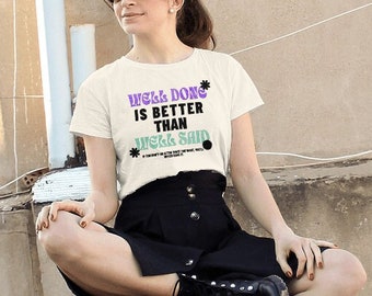 Well done is better than well said, t-shirt womans tee, positive shirt, flower moitvational, inspirational design tee, motivational t-shirt