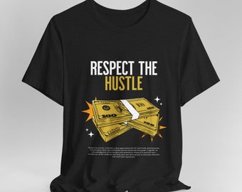 Respect The Hustle T-Shirt, hustlers shirt, entrepreneur shirt, unisex graphics shirt, funny gifts, fun small business owner tee, fuuny tee