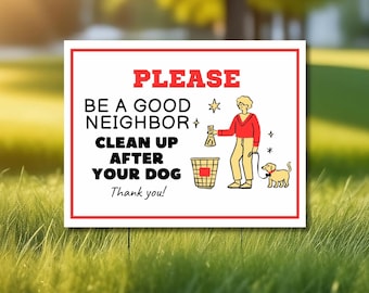 May include: White sign with a red border and text that reads "PLEASE BE A GOOD NEIGHBOR CLEAN UP AFTER YOUR DOG Thank you!"  A cartoon illustration of a person with a dog on a leash picking up dog waste in a red bin.