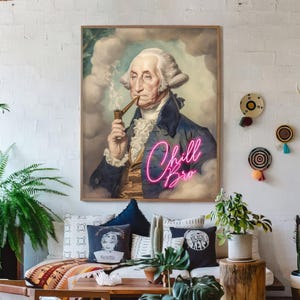 George Washington Funny Portrait Altered Art Print Chill Bro Wall Decor Neon Quote Print Funny Altered Art