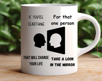 Change Your Life Mug: Look In The Mirror Gift