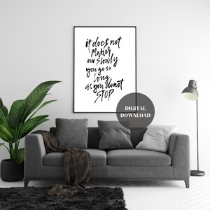 It Does Not Matter How Slowly You Go So Long As You Donot STOP, Motivation ART WALL, Black And White, Digital Printing