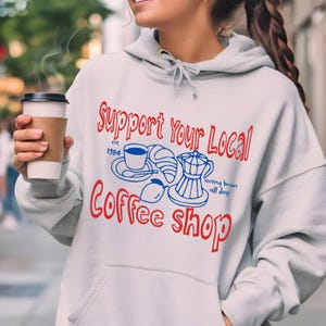 Support your local coffee shop hoodie, trendy coffee culture shirt, coffee lover gift, support small business gift, more espresso shirt