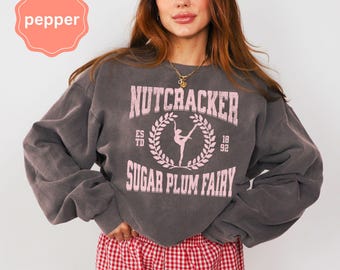 Sugar Plum Fairy sweatshirt, vintage wash nutcracker ballet shirt, lead role ballerina apparel, cute rehearsal outfit, trendy dancer gift
