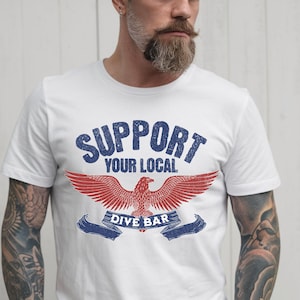 Support your local dive bar graphic tee, distressed drink local tshirt, beer drinker gift, retro americana shirt, fathers day gift, America