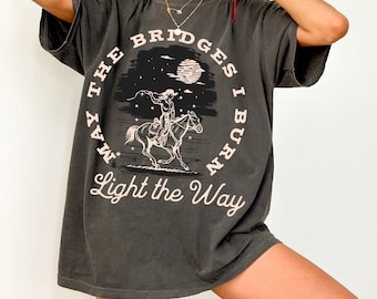 May the bridges I burn light the way tshirt, retro cowgirl graphic tee, vintage inspired hell raiser shirt, rebel women gift, rad women