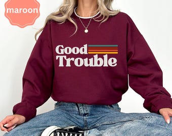 Get in Good Trouble sweatshirt, Trendy political protest shirt, Resist Fascism outfit, social justice activist gift, equality clothing