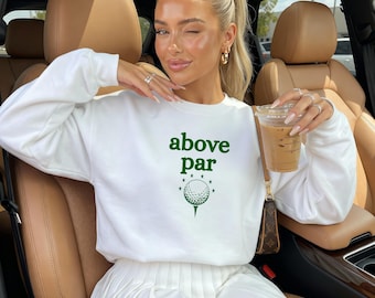 above par sweatshirt, trendy golf shirt, wear to tournament outfit, fairways golfing gear, viral golfer gift for her, par tee apparel