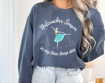 In my Dew Drop Era sweatshirt, nutcracker ballet fairy era shirt, dew drop fairy era clothing, nutcracker ballerina apparel, dew drop gift