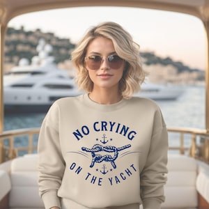 No Crying on the Yacht  Sweatshirt, Nautical boating shirt, preppy sailing shirt, trendy summer vacation apparel, trendy coastal clothing