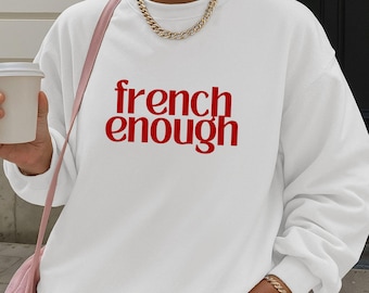 French Enough Sweatshirt, French girl chic shirt, ciao bella apparel, travel to France clothing, paris lover gift, weekend vibes outfit