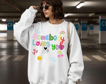 Somebody Loves You Sweatshirt, positive vibes shirt, aesthetic weekend outfit, dopamine good energy gift, mental health awareness apparel