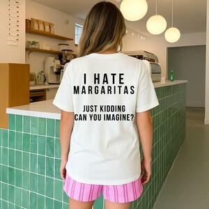 I hate margaritas just kidding tee, funny margarita shirt, drink margs apparel, trendy meme clothing, day drinking tee, margarita lover gift