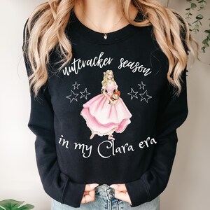 Nutcracker season Clara sweatshirt Clara era ballet dancer sweatshirt gift for nutcracker nutcracker clothing nutcracker gift