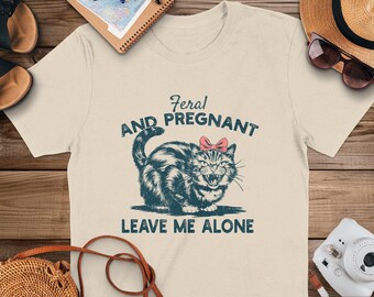 Feral And Pregnant Cat Shirt, Pregnancy Announcement Tee-shirt, Leave Me Alone Tshirt, Funny Maternity T-shirt For Mom To Be Humor Tee Gift