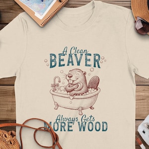 A Clean Beaver Always Gets More Wood Shirt, Funny Meme Tee-shirt, Adult Humor T-shirt, Inappropriate Tshirt, Snarky T Shirt, Animal Gag Gift