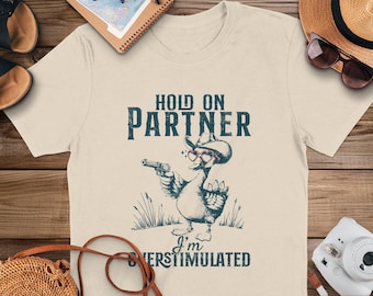 Hold On Partner I'm Overstimulated Shirt, Cowboy Goose Shirt Unhinged T-shirt, Cowboy Frog Tshirt, Wierdcore Gen Z Tee-shirt, Western Duck