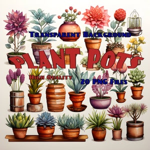 May include: A collection of watercolor-style plant pots with various flowers and succulents. The image includes text that reads "TRANSPARENT BACKGROUND", "PLANT POTS", "HIGH QUALITY", and "20 PNG FILES". The pots are in various shapes and sizes.
