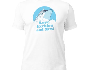 LOVE, EXCITING & NEW - Unisex Cruise Ship T-Shirt - Vacation - Gift