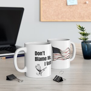 Don&#39;t Blame Me ... I Voted. | Joke Mug, Funny Gift, Humor Gift, Comedy Mug, New Voter, Good For Any Political Party, Political Gift, Voter