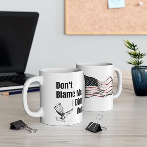 Don&#39;t Blame Me ... I Didn&#39;t Vote. | Joke Mug, Funny Gift, Humor Gift, Comedy Mug, Non Voter Mug, Protest Mug, Political Mug Gift, New Voter