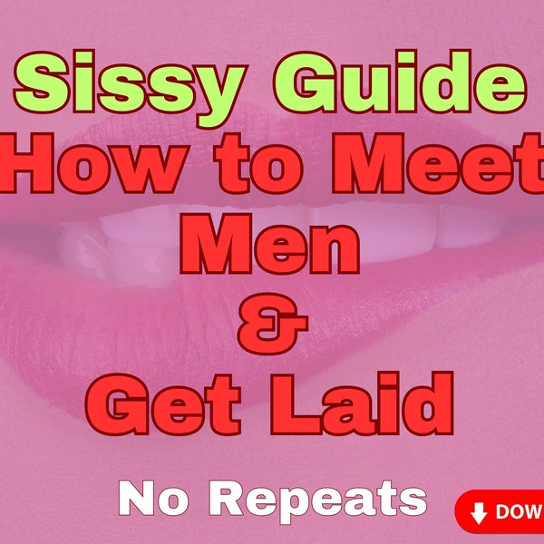 How to Meet Men & Get Fucked - Guide For Sissies - Femdom Domination Ideas - Get Laid With Straight Men Training - Crossdressing Challenges