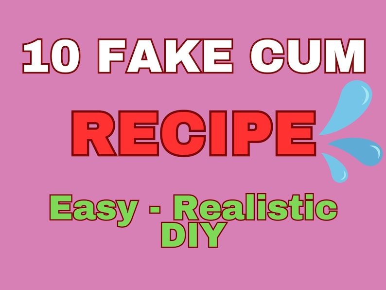 10 Fake Cum Recipe - for Ejaculating Dildos - Women and Men - Jizz