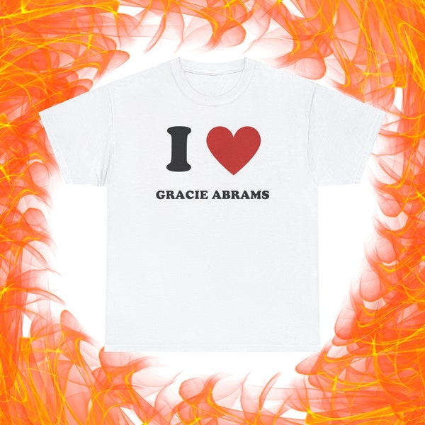 I LOVE Gracie Abrams T-Shirt (good riddance)