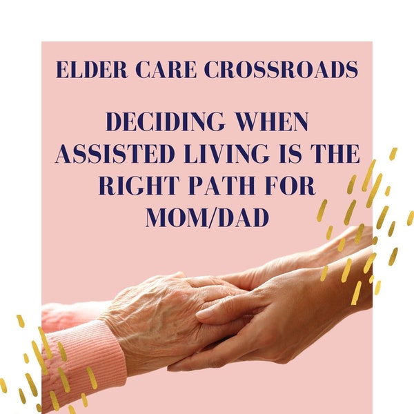 Deciding When Assisted Living Is The Right Path For Mom/Dad