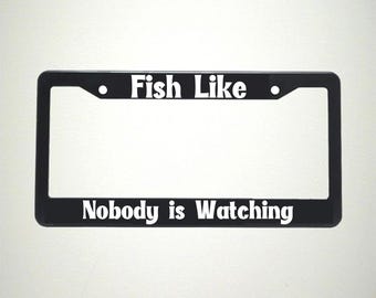 Fish Like Nobody is Watching License Plate Holder