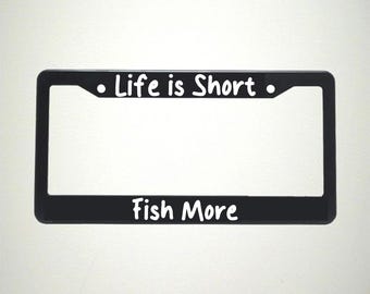 Life is Short Fish More Vehicle License Plate Holder | Saltwater Fishing Life