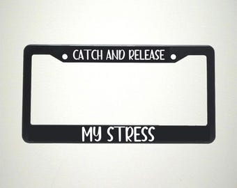 Catch and Release My Stress Vehicle License Plate Holder | Saltwater Fishing Life