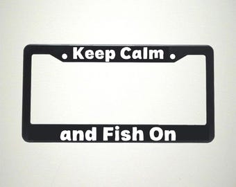 Keep Calm and Fish On License Plate Holder | Fishing Enthusiast