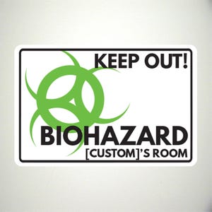 May include: White sign with a green biohazard symbol and the text "KEEP OUT! BIOHAZARD [CUSTOM]'S ROOM"