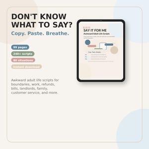 May include: A digital tablet displays a document titled SAY IT FOR ME Awkward Adult Life Scripts. The text includes Copy. Paste. Breathe. 99 pages, 240+ scripts, and 80 situations. It covers boundaries, work, refunds, bills, landlords, and family.