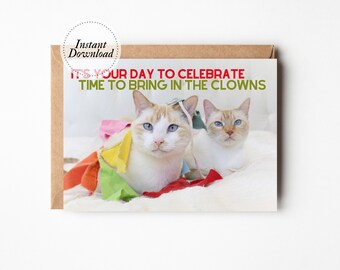 Printable Birthday Card, It's Your Day To Celebrate, Time To Bring In The Clowns, Printable cat card, Funny cat card, Crazy cat lady gift