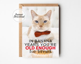 Printable Birthday Card, In banana years you're old enough for bread, Printable cat card, Funny cat card, Cat lover card, Joke birthday