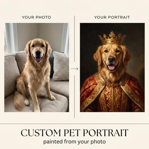 May include: A side-by-side comparison showing a golden retriever sitting on a couch labeled YOUR PHOTO and a digital portrait of the same dog wearing a gold crown and red royal robes labeled YOUR PORTRAIT with the text CUSTOM PET PORTRAIT below.