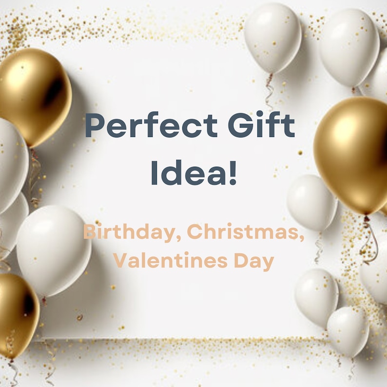 May include: White and gold balloons with confetti on a white background. The text "Perfect Gift Idea! Birthday, Christmas, Valentines Day" is written in the center of the image.