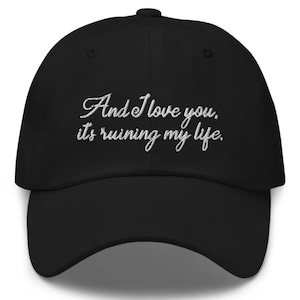 And I love you, it&#39;s ruining my life. | Embroidered Baseball, Trucker, Bucket, High-Pony Hats | 35 Colors | Tortured Poets | Eras | TS Fan