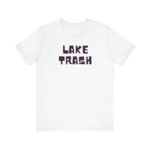 Lake Trash - Unisex Jersey Short Sleeve Tee