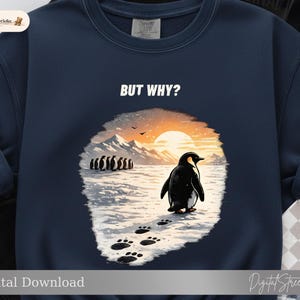 May include: Navy blue sweatshirt with a graphic of a penguin on an icy landscape, with the text "BUT WHY?". The design includes a sunset, mountains, and penguin footprints. The sweatshirt is a digital download.