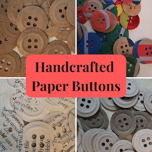 May include: A collage of handcrafted paper buttons in various colors and styles. Some are plain brown, others are multi-colored, printed with text, or gray. Each button has four holes for sewing.