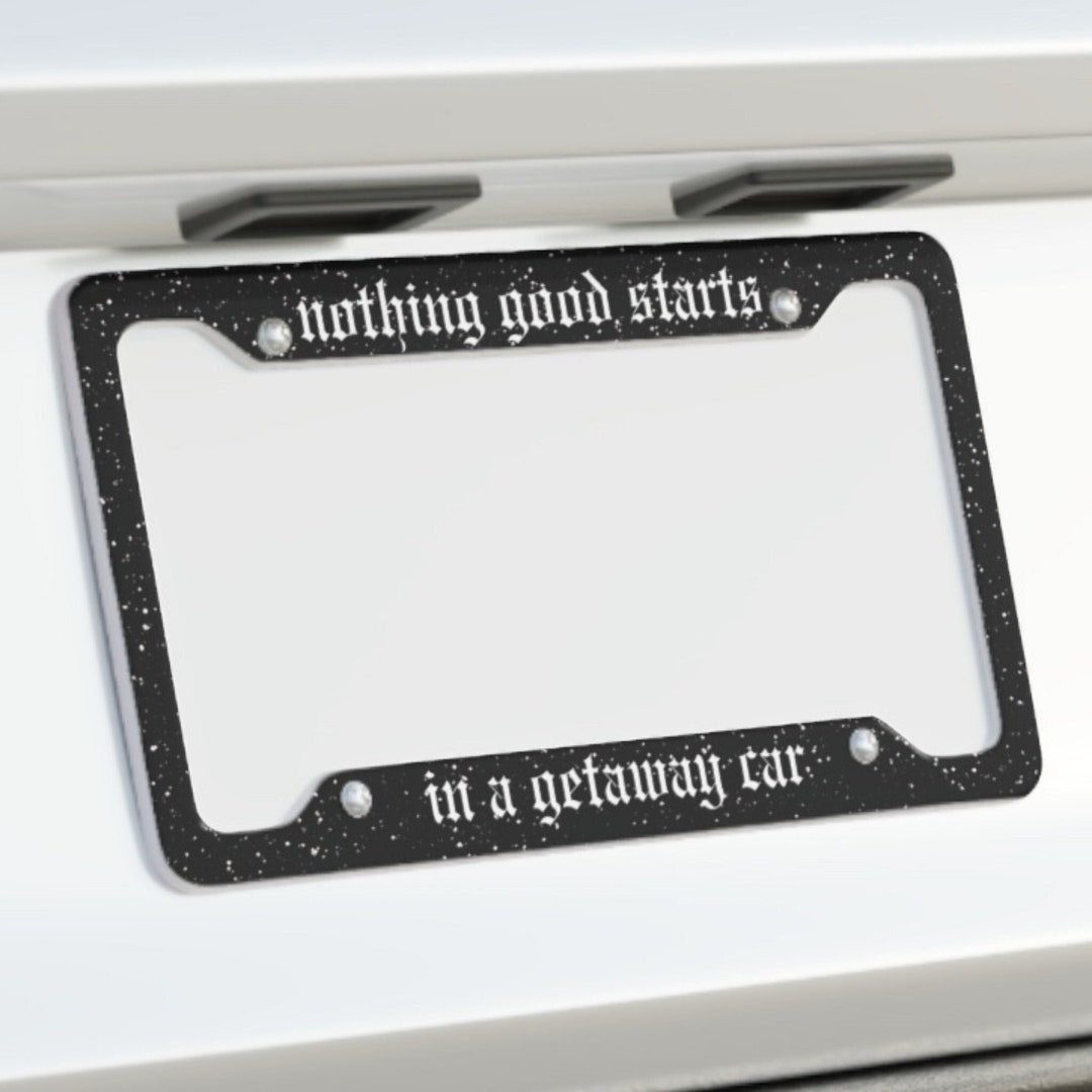 Nothing Good Starts in a Getaway Car License Plate Frame Cover, Cute