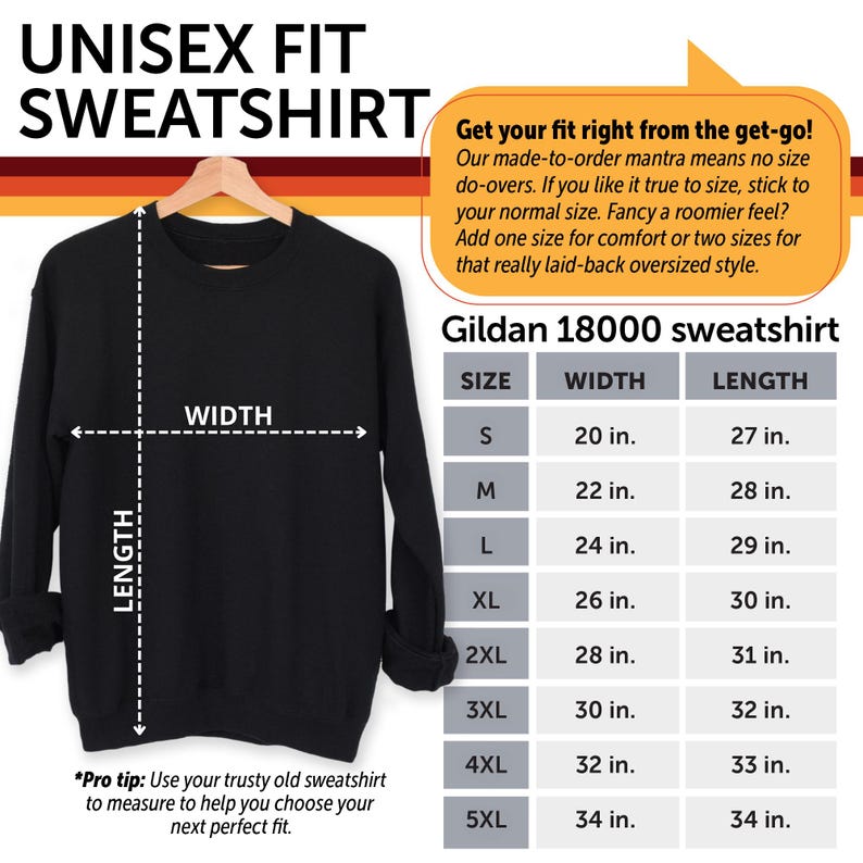 May include: Black unisex sweatshirt with a size chart showing width and length measurements in inches for sizes S through 5XL. The text "Gildan 18000 sweatshirt" is at the top of the chart. The text "*Pro tip: Use your trusty old sweatshirt to measure to help you choose your next perfect fit." is at the bottom of the chart.