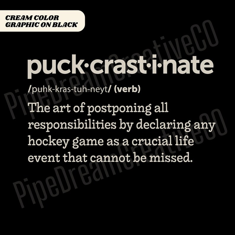May include: A black and white graphic design with the text "puck-crast-i-nate" defined as "The art of postponing all responsibilities by declaring any hockey game as a crucial life event that cannot be missed."