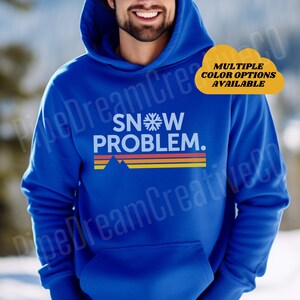 Snow Problem Ski Hoodie for Winter Sports Gift for Him for Her Snowboard Sweatshirt Retro Ski Resort Apparel Skier Shirt Mountain Lover