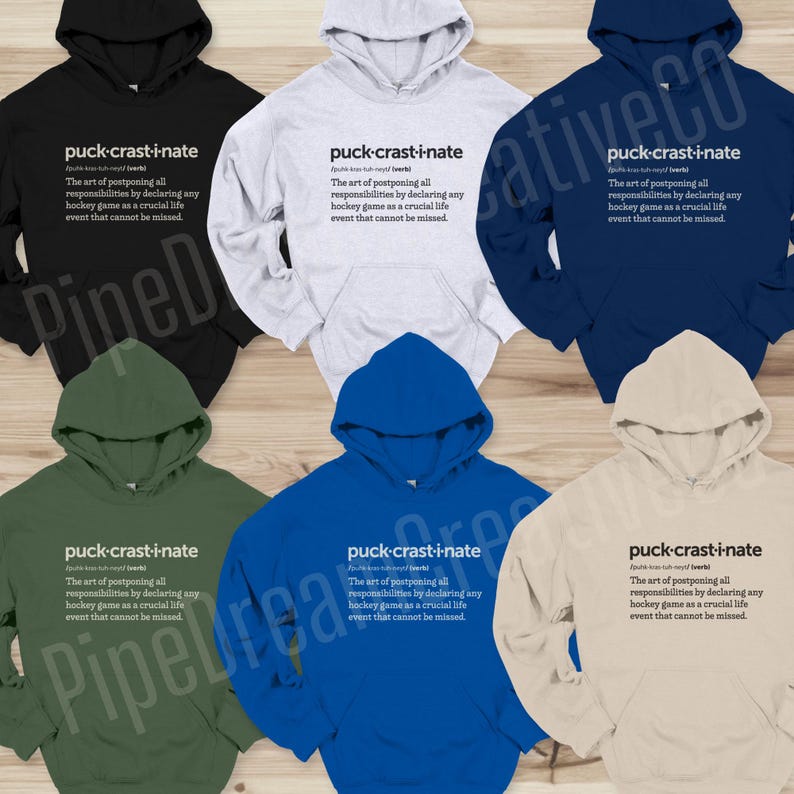 May include: Six different color hoodies with a humorous definition of "puck-crast-i-nate" printed on the front. The definition reads: "The art of postponing all responsibilities by declaring any hockey game as a crucial life event that cannot be missed."