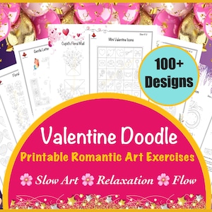 May include: A collection of printable Valentine's Day art exercises. The image features several sheets with floral and heart designs, along with the text "Valentine Doodle" and "100+ Designs". Pink and gold accents and balloons decorate the background.